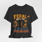 "Feral Until The Leash Comes Out" Dog Lover T-Shirt — Funny Dog Graphic Tee