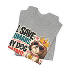 I Save Humans My Dog Runs The House T-Shirt — Funny Dog Lover Tee