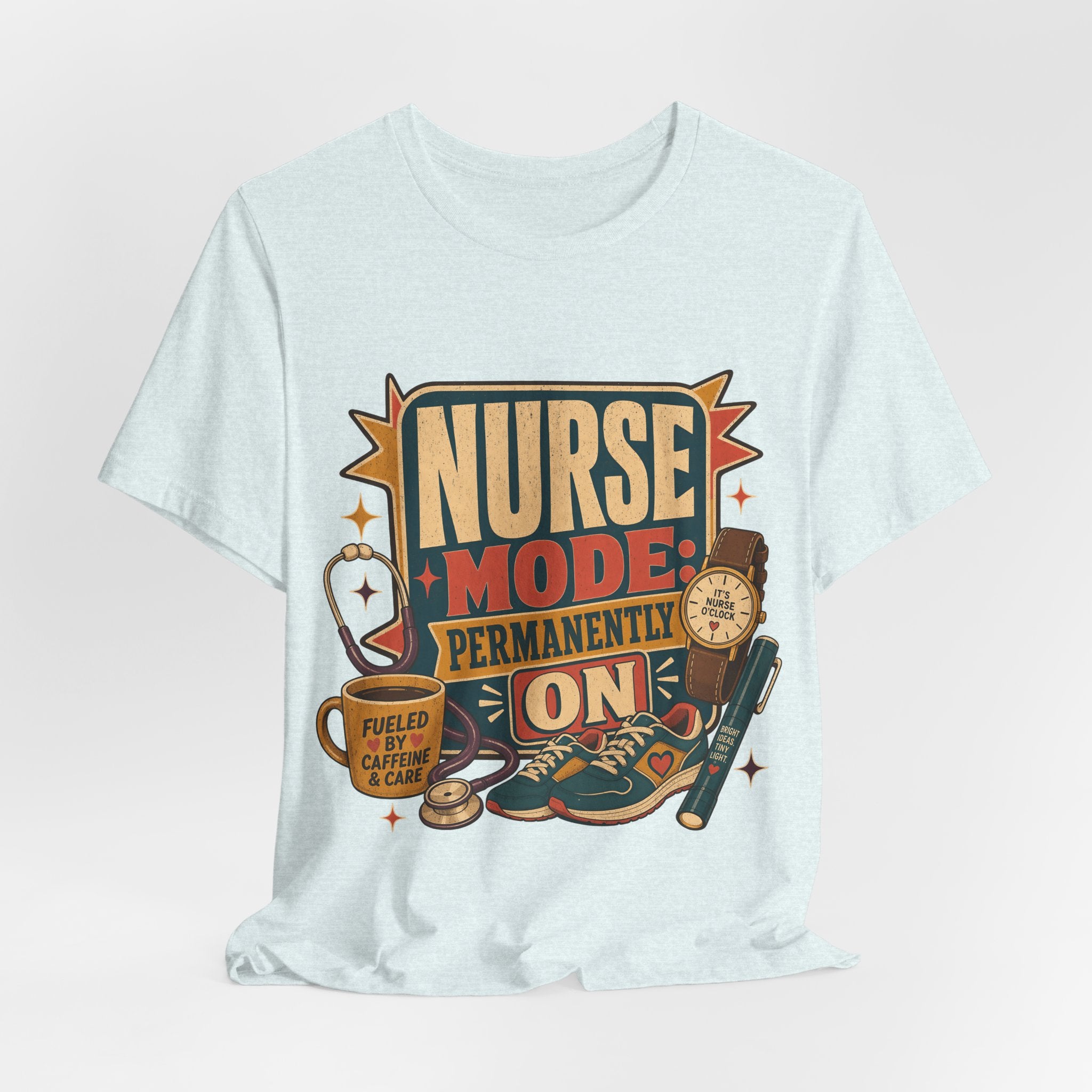 "Nurse Mode: Permanently On" T-Shirt — Funny Nurse Graphic Tee