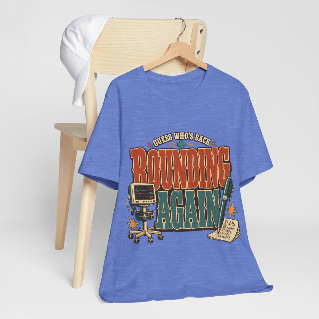 "Guess Who's Back: Rounding Again" — Funny Rounding Nurse T-Shirt