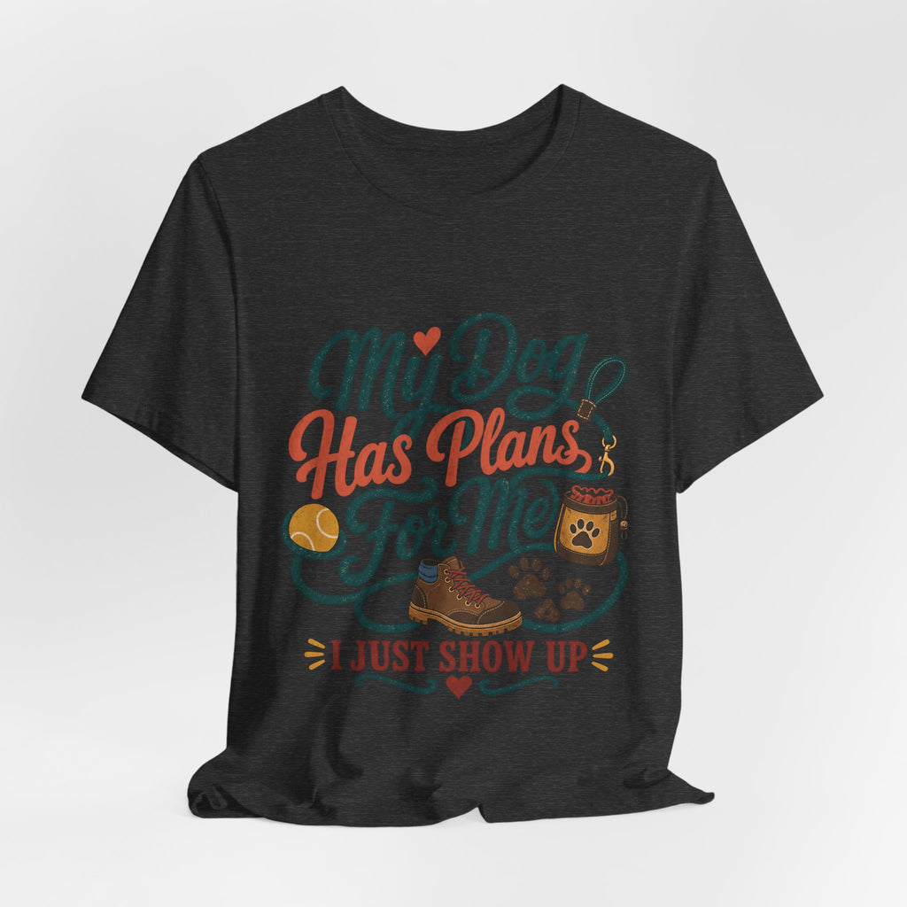 "My Dog Has Plans For Me" T-Shirt — Trendy Dog Parent Graphic Tee