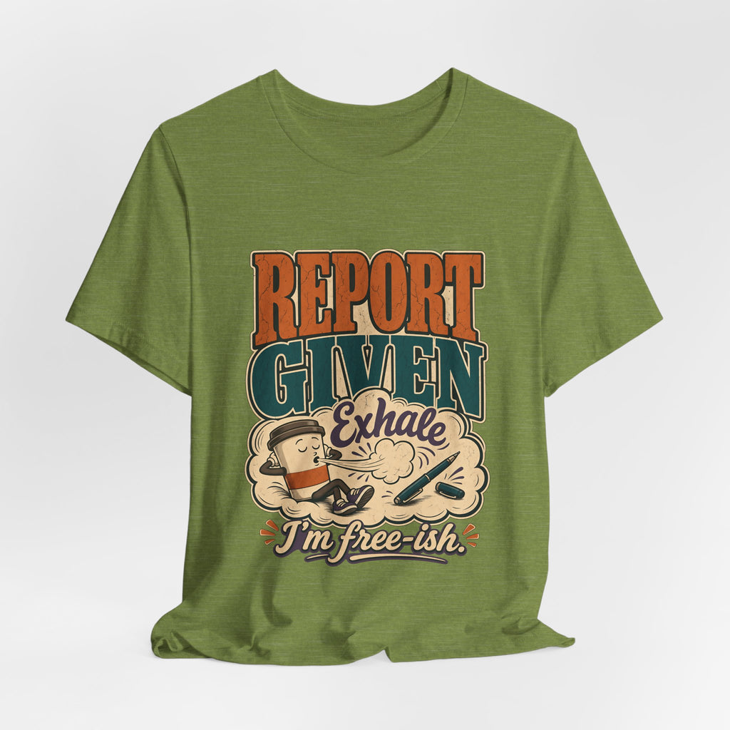 "Report Given, I'm Free-ish" — Funny End of Shift Nurse T-Shirt