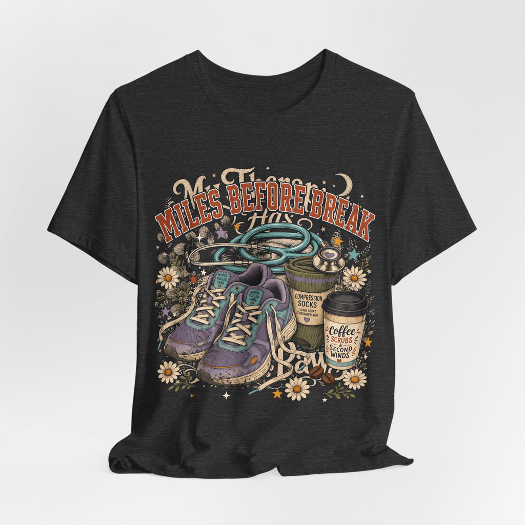 "Miles Before Break" Nurse T-Shirt — Funny Nurse Graphic Tee