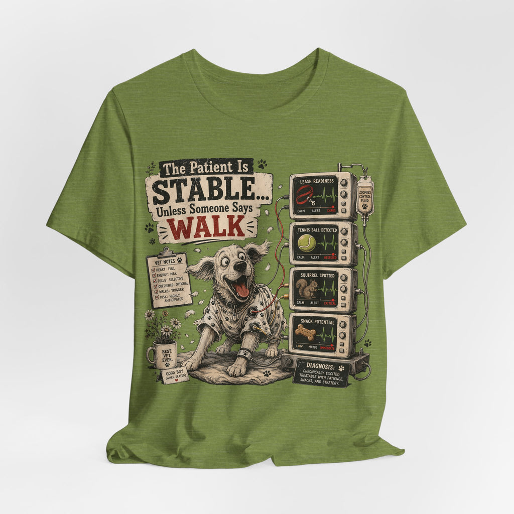 Dog Vet T-Shirt – “The Patient Is Stable… Unless Someone Says WALK” Veterinary Nurse Tee