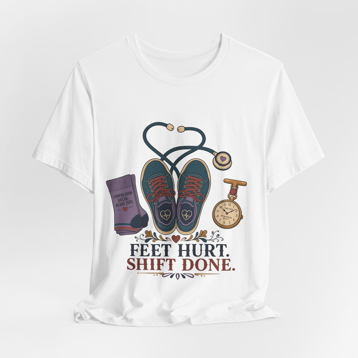 "Feet Hurt. Shift Done." T-Shirt — Stylish Nurse After-Shift Graphic Tee