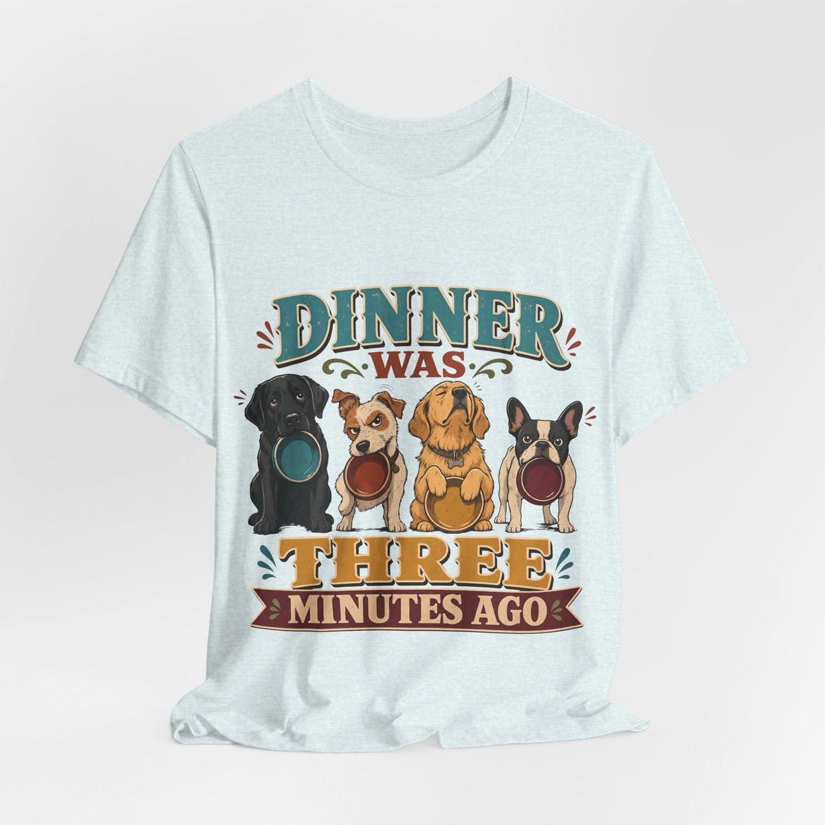 "Dinner Was Three Minutes Ago" T-Shirt — Playful Dog Dinner Graphic Tee
