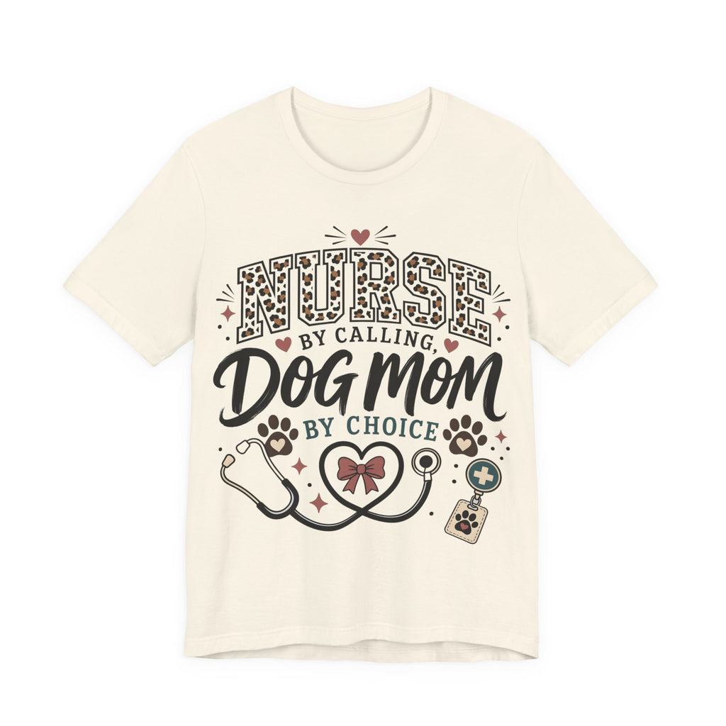 Nurse by Calling Dog Mom by Choice T-Shirt — Veterinary Nurse & Dog Lover Tee