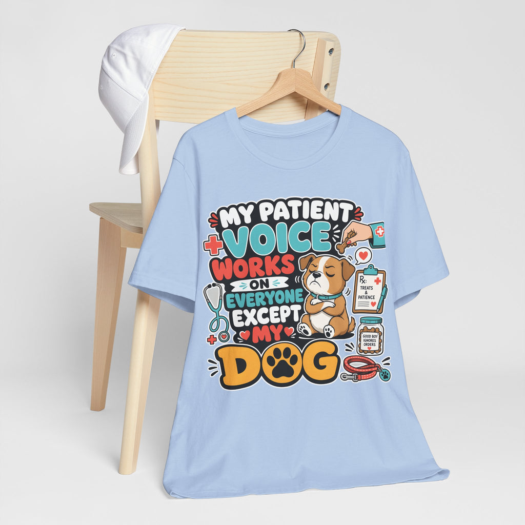 Dog Lover T‑Shirt — “My Patient Voice Works on Everyone Except My Dog” Cute Veterinary Pet Tee