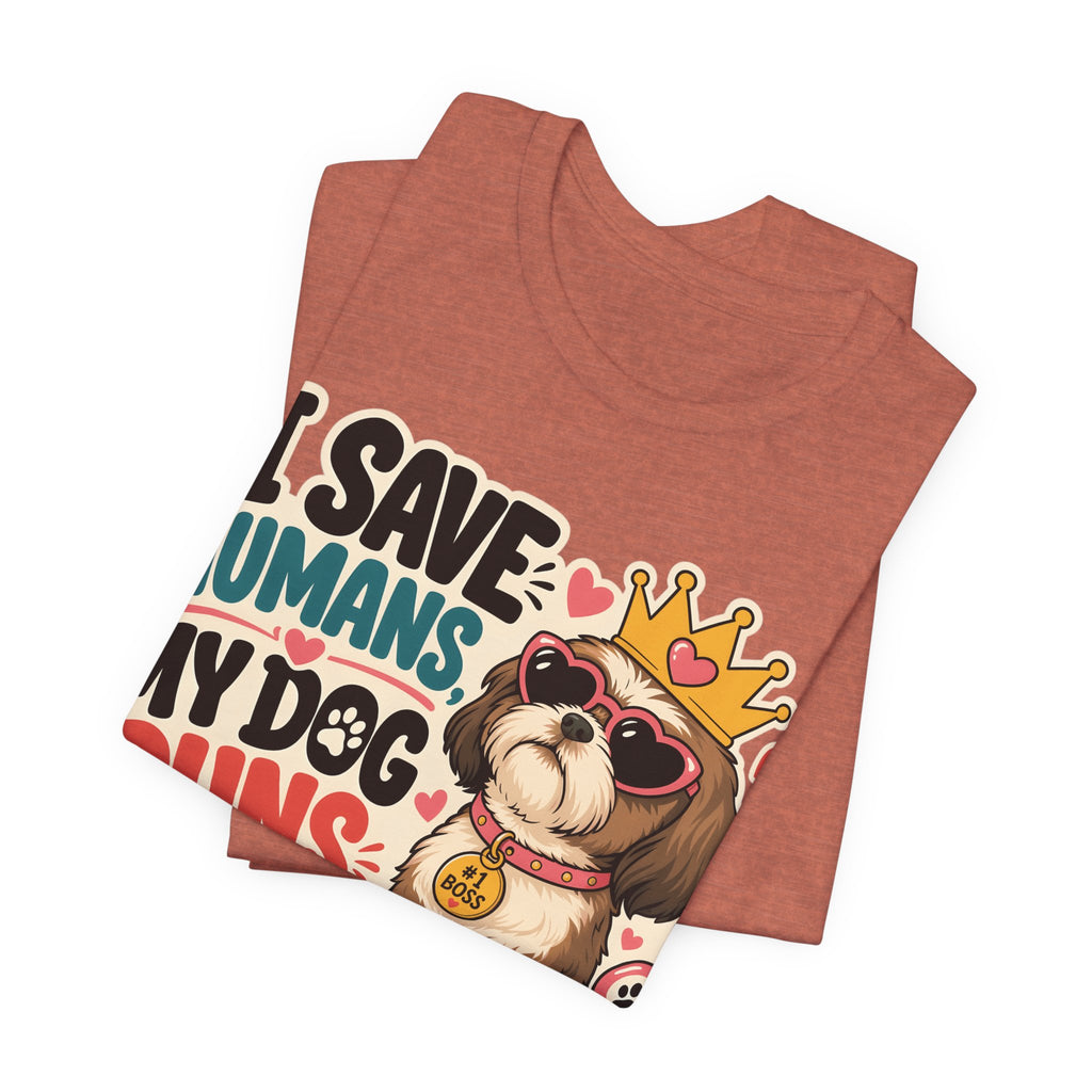 I Save Humans My Dog Runs The House T-Shirt — Funny Dog Lover Tee
