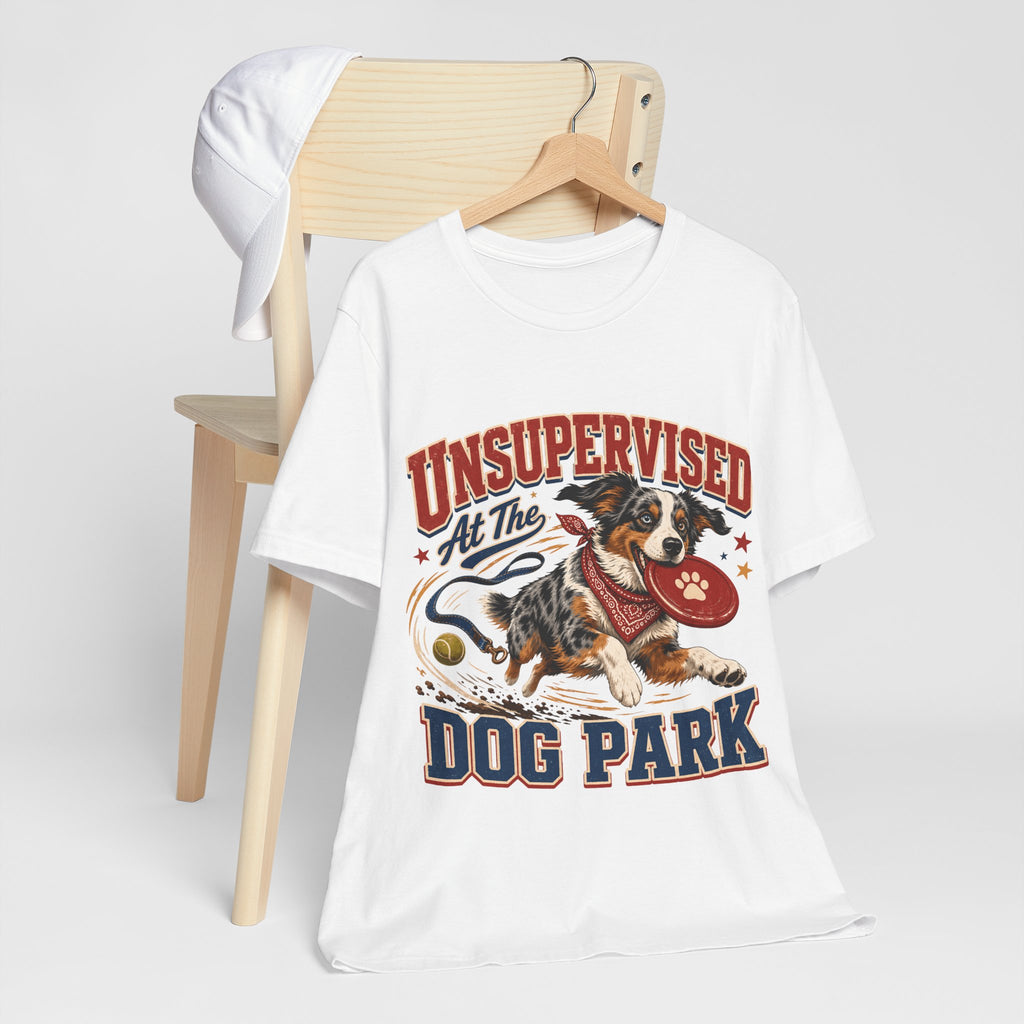 "Unsupervised At The Dog Park" Dog Lover T-Shirt — Funny Dog Graphic Tee