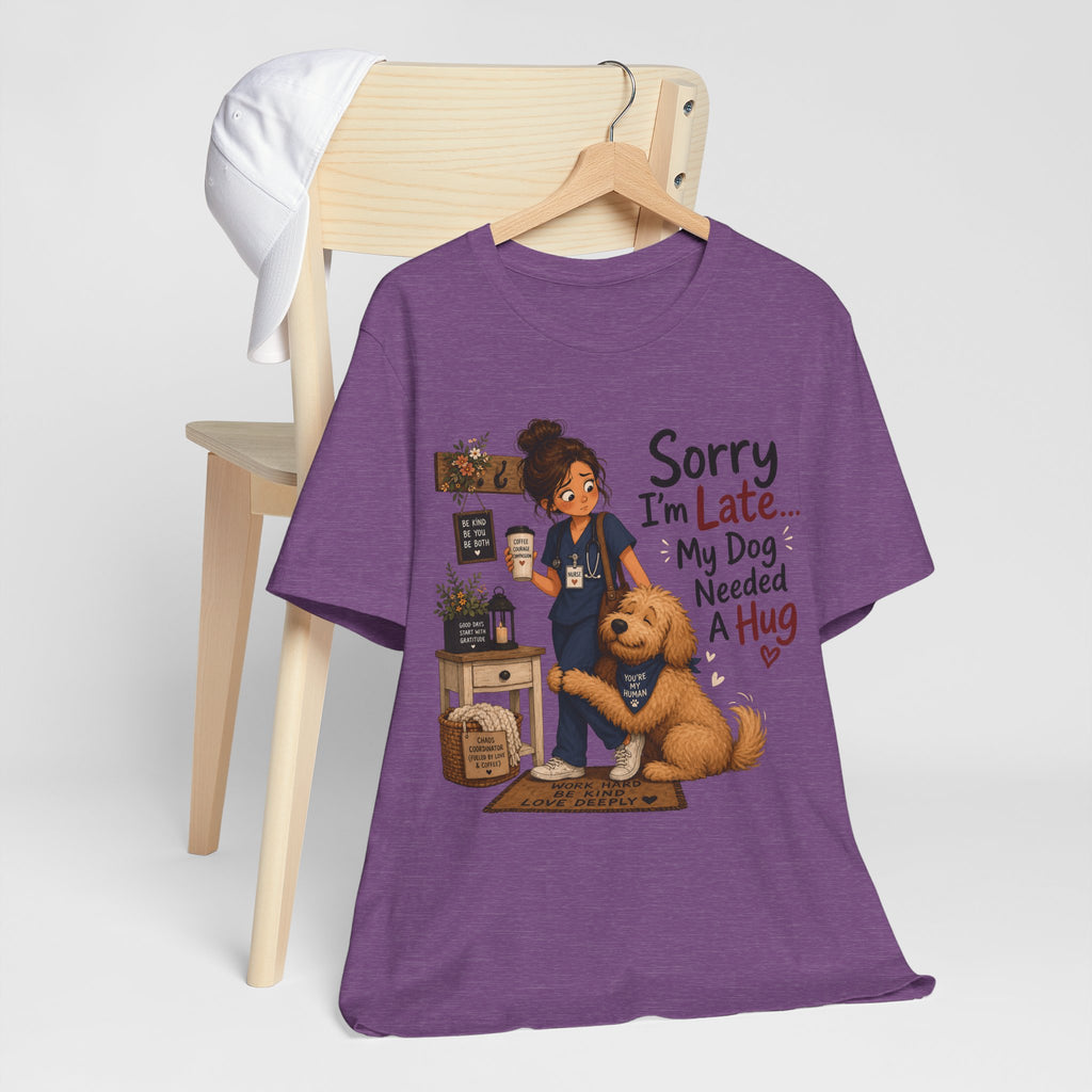 Sorry I'm Late My Dog Needed A Hug T-Shirt — Cute Dog Lover Tee