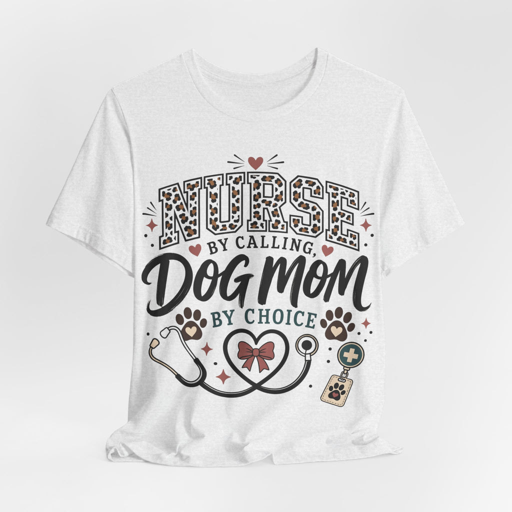 Nurse by Calling Dog Mom by Choice T-Shirt — Veterinary Nurse & Dog Lover Tee