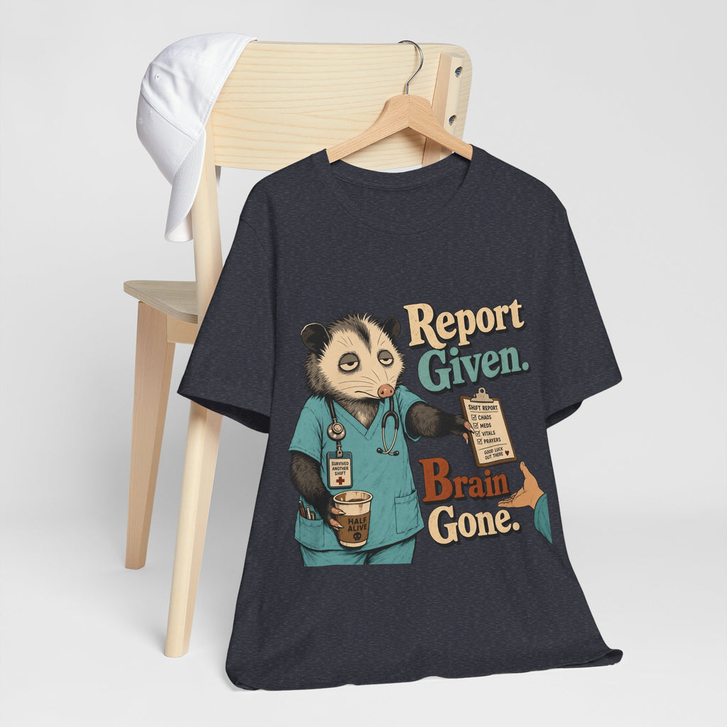 "Report Given. Brain Gone." Nurse T-Shirt — Funny Nurse Graphic Tee
