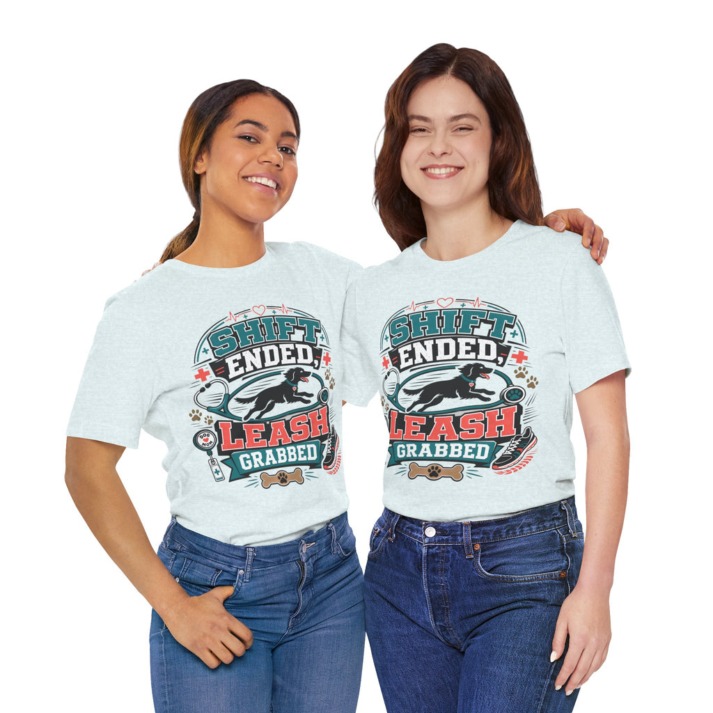 Shift Ended Leash Grabbed Dog Lover Tee