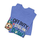 Off Duty Still On Paw Patrol T-Shirt — Cute Dog Rescue Squad Tee