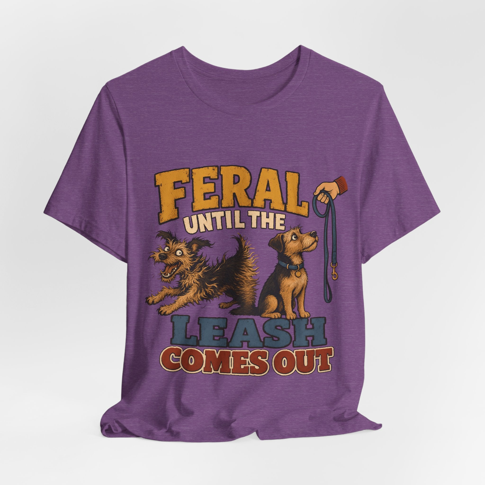 "Feral Until The Leash Comes Out" Dog Lover T-Shirt — Funny Dog Graphic Tee