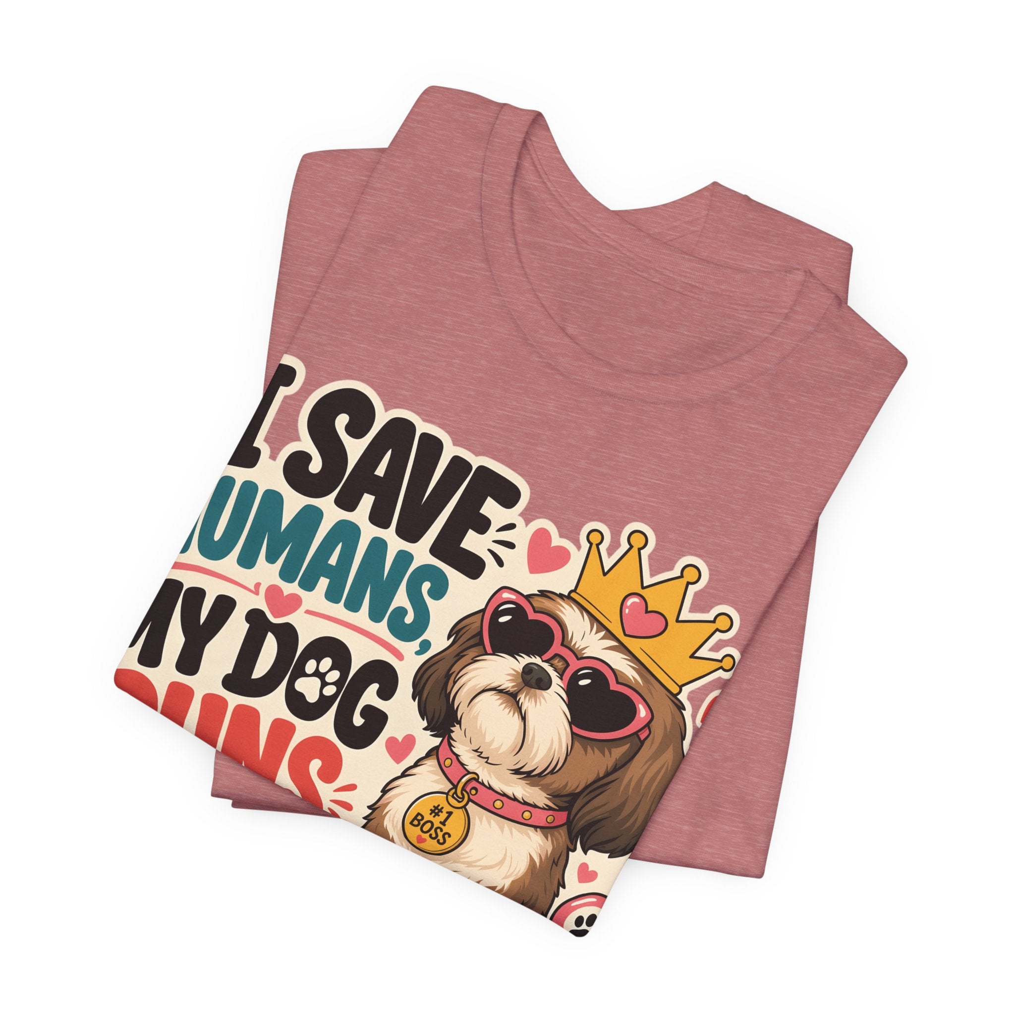 I Save Humans My Dog Runs The House T-Shirt — Funny Dog Lover Tee