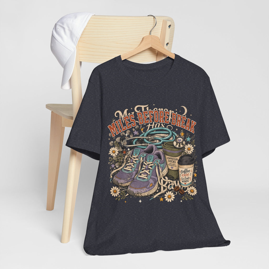 "Miles Before Break" Nurse T-Shirt — Funny Nurse Graphic Tee