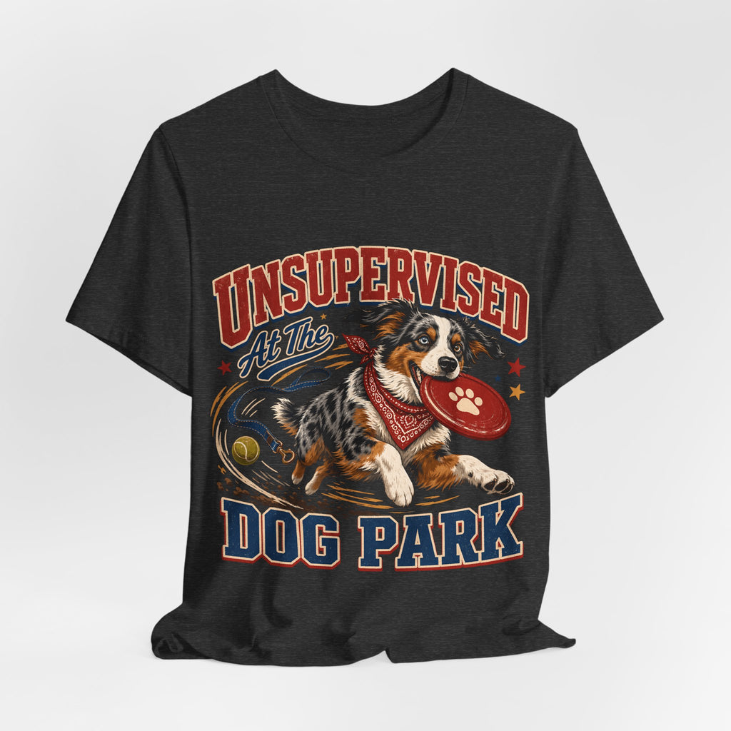 "Unsupervised At The Dog Park" Dog Lover T-Shirt — Funny Dog Graphic Tee