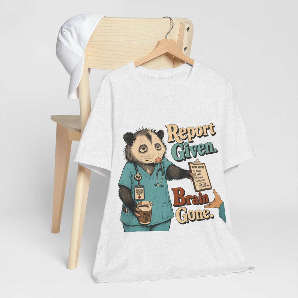 "Report Given. Brain Gone." Nurse T-Shirt — Funny Nurse Graphic Tee