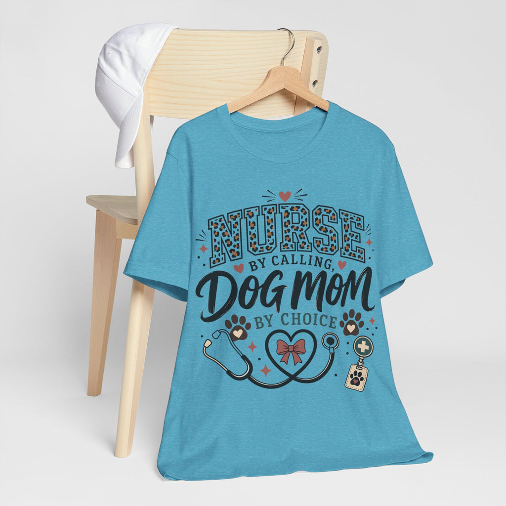 Nurse by Calling Dog Mom by Choice T-Shirt — Veterinary Nurse & Dog Lover Tee