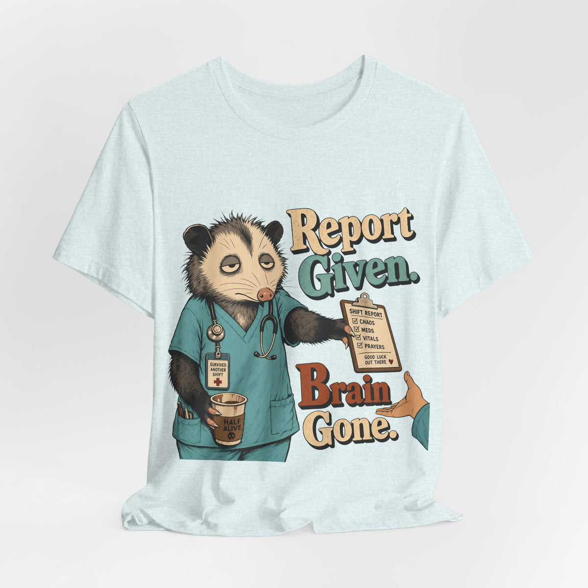 "Report Given. Brain Gone." Nurse T-Shirt — Funny Nurse Graphic Tee