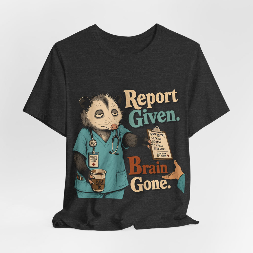 "Report Given. Brain Gone." Nurse T-Shirt — Funny Nurse Graphic Tee