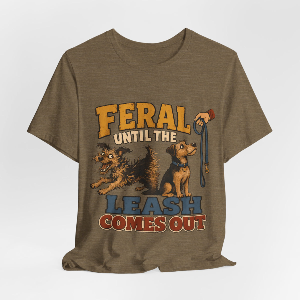 "Feral Until The Leash Comes Out" Dog Lover T-Shirt — Funny Dog Graphic Tee
