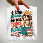 I Save Humans My Dog Runs The House T-Shirt — Funny Dog Lover Tee