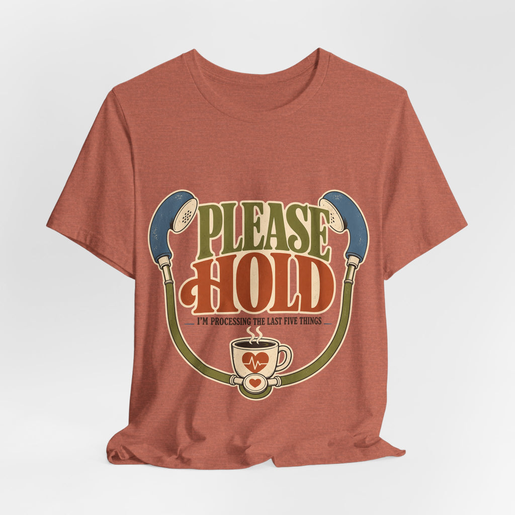 "Please Hold, I'm Processing the Last Five Things" — Sarcastic Nurse T-Shirt
