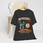 "Nursing: Because Normal Hours Were Too Easy" Nurse T-Shirt — Funny Nurse Graphic Tee