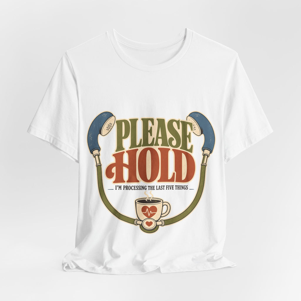 "Please Hold, I'm Processing the Last Five Things" — Sarcastic Nurse T-Shirt