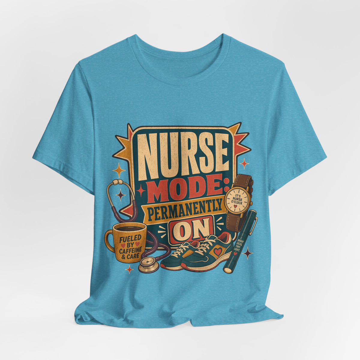"Nurse Mode: Permanently On" T-Shirt — Funny Nurse Graphic Tee