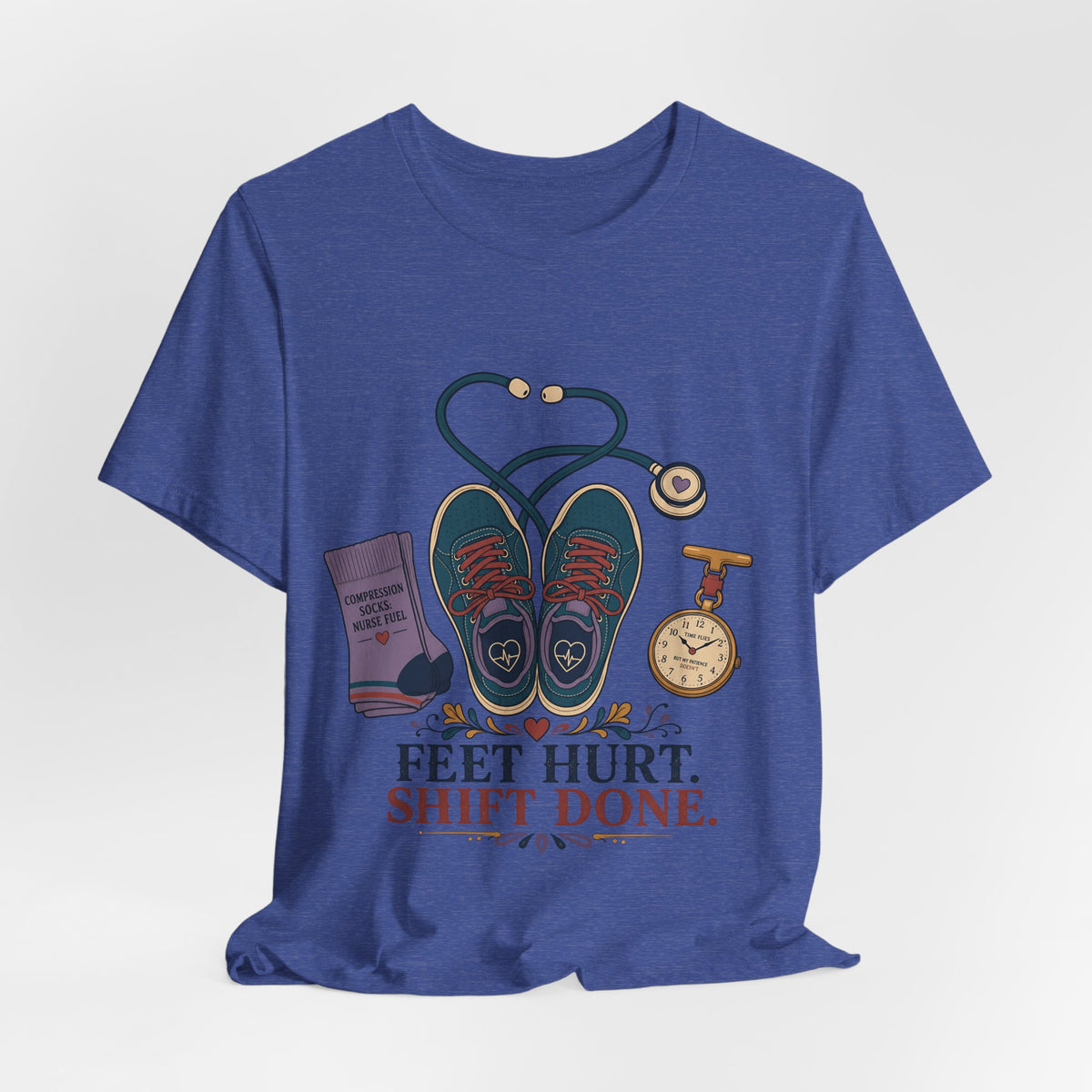 "Feet Hurt. Shift Done." T-Shirt — Stylish Nurse After-Shift Graphic Tee