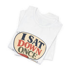 "I Sat Down Once, Briefly" — Sarcastic Rolling Stool Nurse T-Shirt