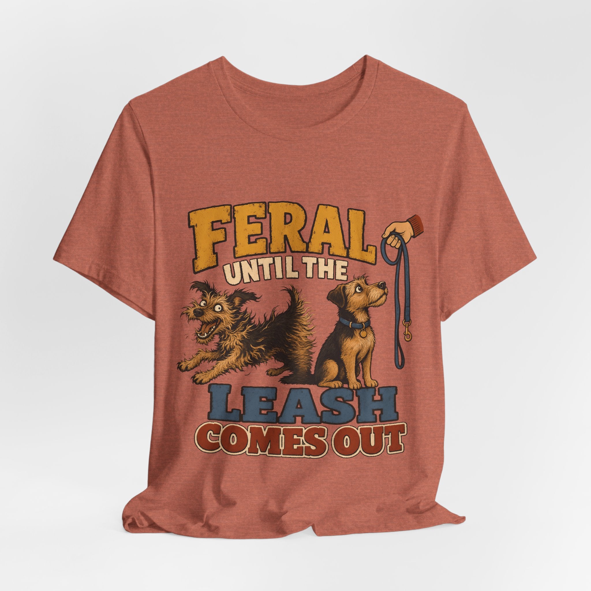 "Feral Until The Leash Comes Out" Dog Lover T-Shirt — Funny Dog Graphic Tee