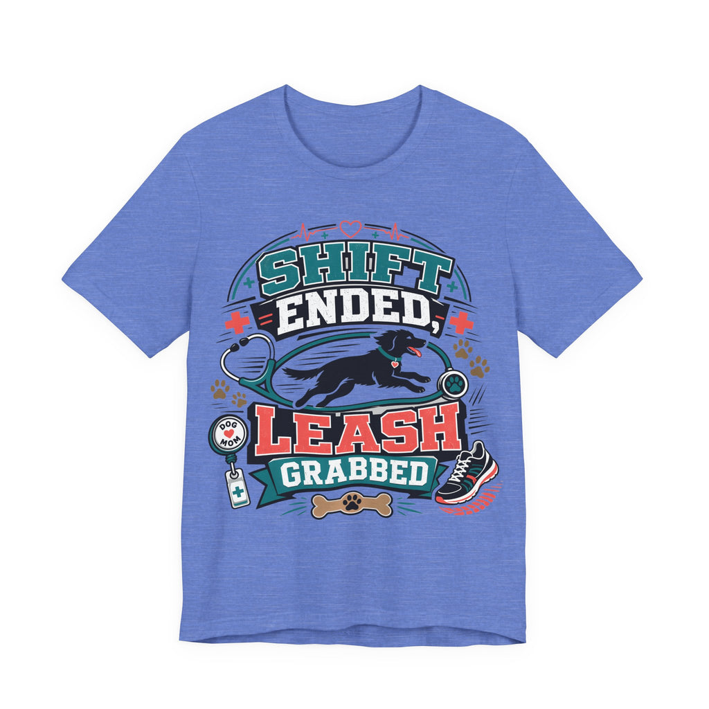 Shift Ended Leash Grabbed Dog Lover Tee