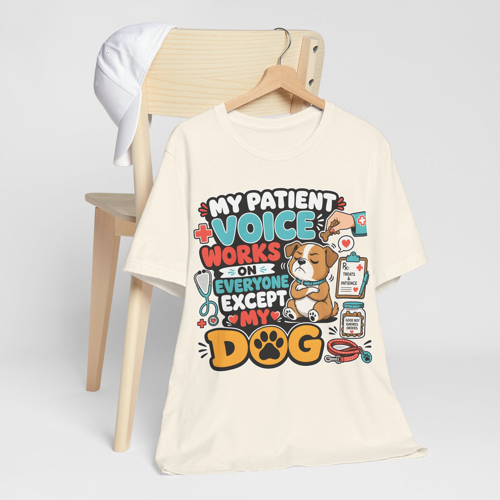Dog Lover T‑Shirt — “My Patient Voice Works on Everyone Except My Dog” Cute Veterinary Pet Tee