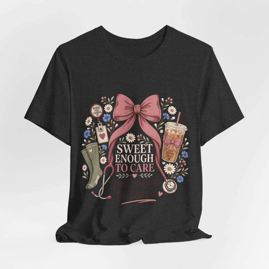 "Sweet Enough to Care, Tired Enough to Leave" — Feminine Nurse T-Shirt