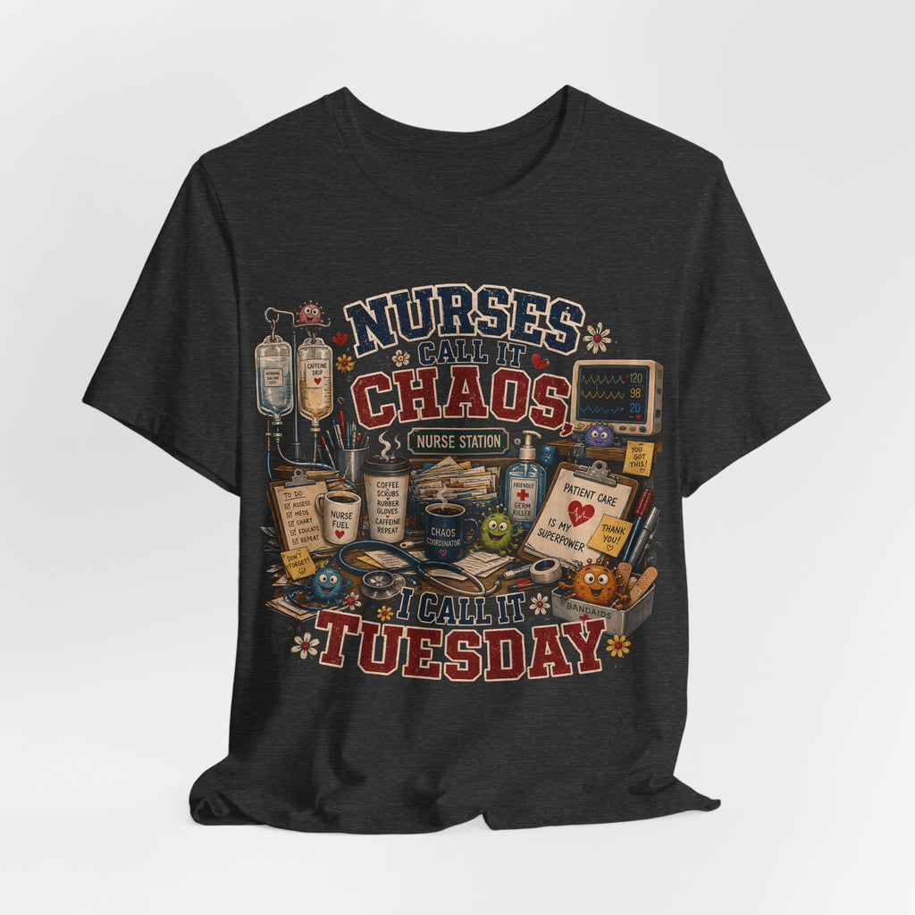 Nurses Call It Chaos I Call It Tuesday T-Shirt