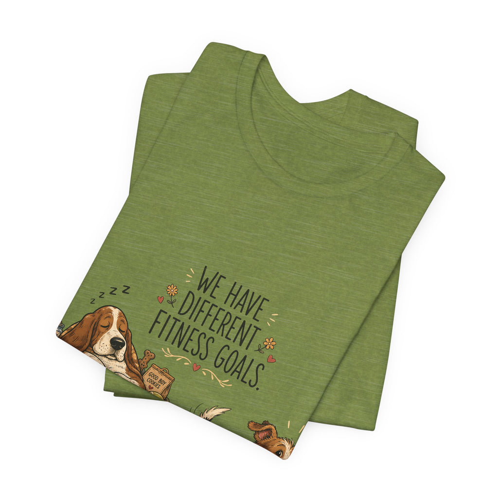 "We Have Different Fitness Goals" — Funny Dog Lover T-Shirt