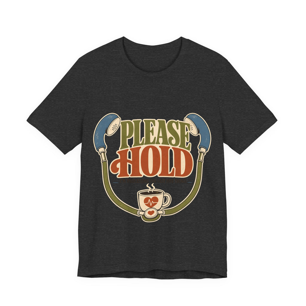 "Please Hold, I'm Processing the Last Five Things" — Sarcastic Nurse T-Shirt
