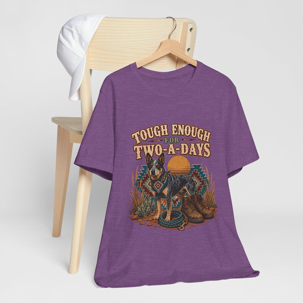 "Tough Enough For Two-A-Days" T-Shirt — Australian Cattle Dog Graphic Tee