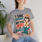 I Save Humans My Dog Runs The House T-Shirt — Funny Dog Lover Tee