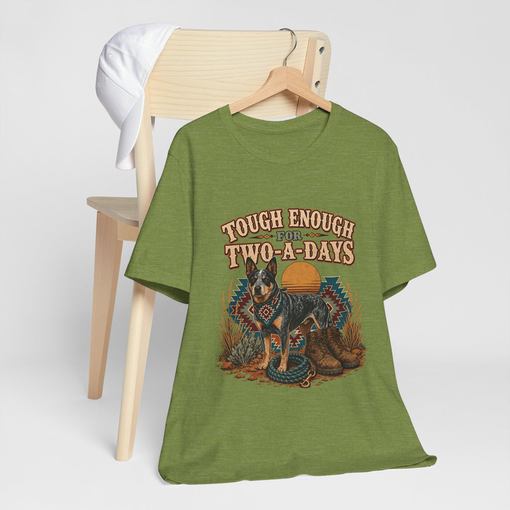"Tough Enough For Two-A-Days" T-Shirt — Australian Cattle Dog Graphic Tee