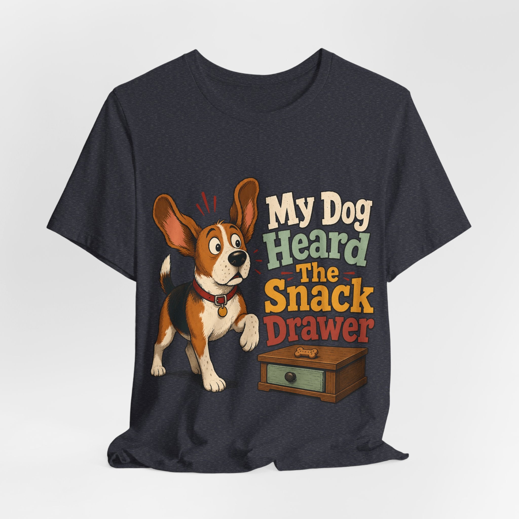 "My Dog Heard The Snack Drawer" Dog Lover T-Shirt — Funny Dog Graphic Tee