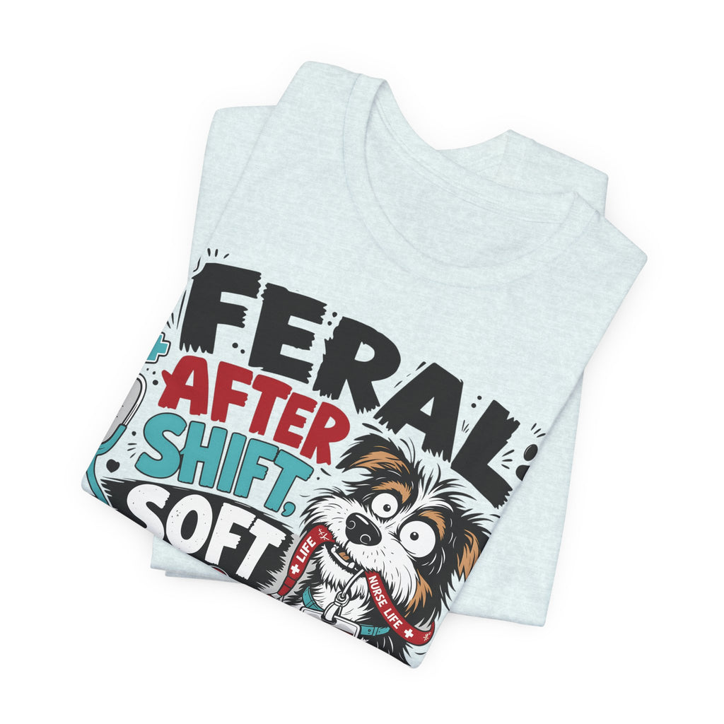 Dog Lover Nurse T-Shirt — "Feral After Shift, Soft for My Dog" Cute Veterinary Nurse Tee