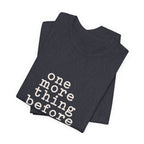 "One More Thing Before You Go" — Funny Nurse Shift Humor T-Shirt