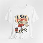 "I Sat Down Once, Briefly" — Sarcastic Rolling Stool Nurse T-Shirt