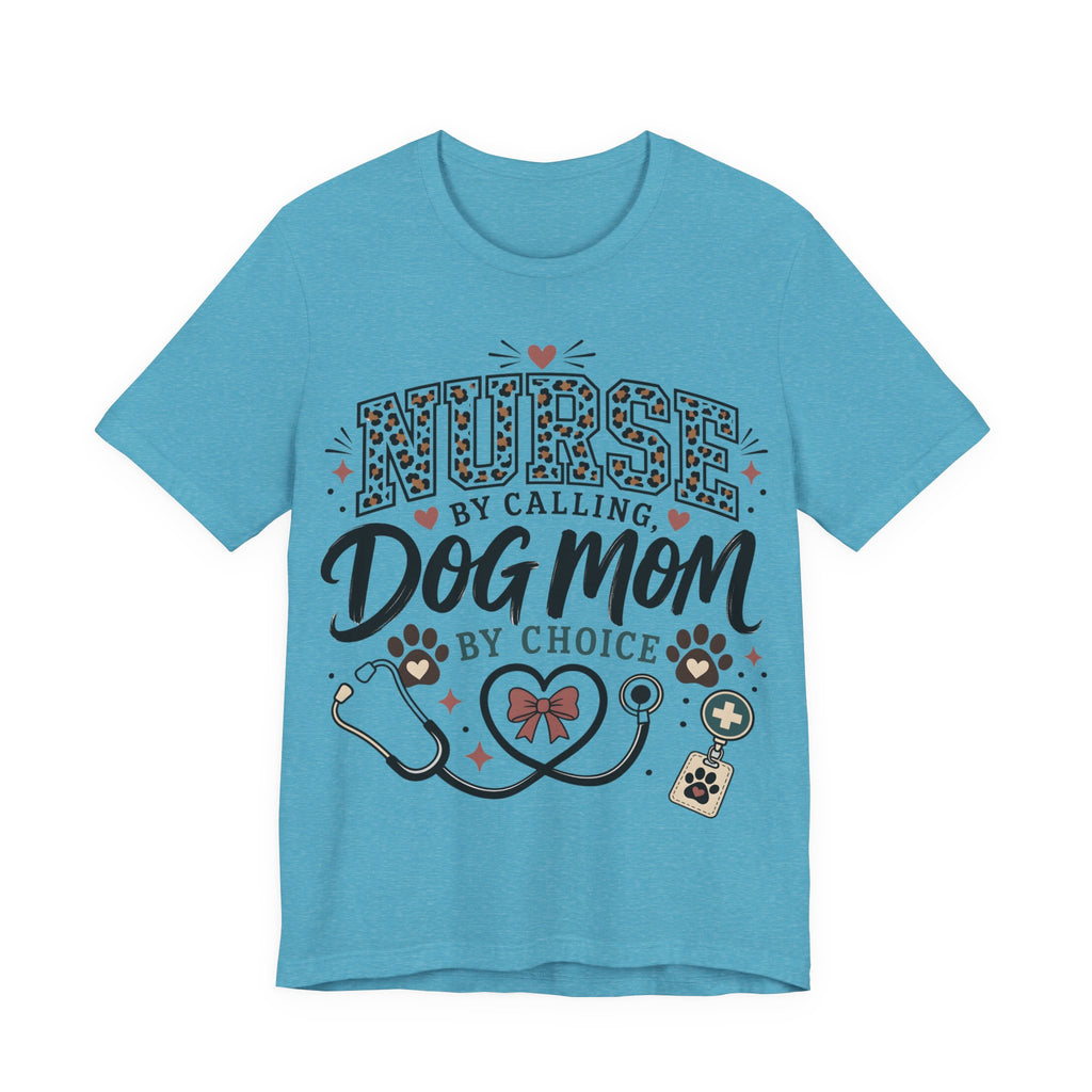 Nurse by Calling Dog Mom by Choice T-Shirt — Veterinary Nurse & Dog Lover Tee